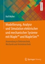 Cover: Modellierung, Analyse und Simulation elektrischer und mechanischer Systeme mit MapleT und MapleSimT - Springer Vieweg