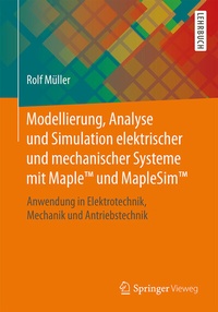 Enlarge image Cover: Modellierung, Analyse und Simulation elektrischer und mechanischer Systeme mit MapleT und MapleSimT - Springer Vieweg