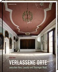 Cover: Verlassene Orte zwischen Harz, Lausitz und Th&uuml;ringer Wald - Mitteldeutscher Verlag