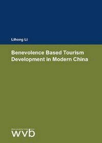 Enlarge image Cover: Benevolence Based Tourism Development in Modern China - wvb Wissenschaftlicher Verlag Berlin
