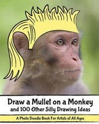 Enlarge image Cover: Draw a Mullet on a Monkey and 100 Other Silly Drawing Ideas - H.R. Wallace Publishing