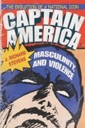 Cover: Captain America, Masculinity, and Violence - Syracuse University Press