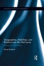 Cover: Geographies, Mobilities, and Rhythms over the Life-Course - Routledge