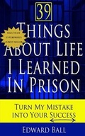 Cover: 39 Things About Life I Learned in Prison - Ball Team Enterprise LLC