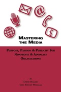 Cover: Mastering The Media Purpose, Passion & Publicity for Nonprofit & Advocacy Organizations - David Hamlin & Sydney Weisman