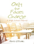 Cover: Only the Faces Change - A High School Odyssey - Lulu.com