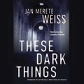 Cover: These Dark Things - Blackstone Publishing