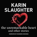 Cover: The Unremarkable Heart, and Other Stories Lib/E - Blackstone Publishing