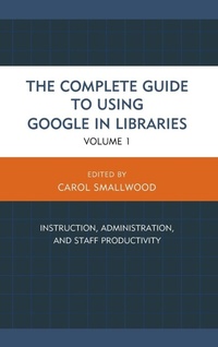 Enlarge image Cover: The Complete Guide to Using Google in Libraries - Rowman & Littlefield Publishers