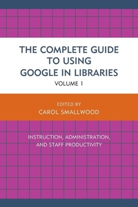 Enlarge image Cover: The Complete Guide to Using Google in Libraries - Rowman & Littlefield Publishers