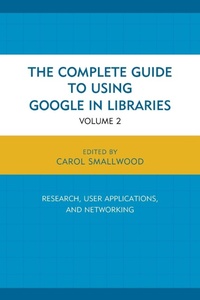 Enlarge image Cover: The Complete Guide to Using Google in Libraries - Rowman & Littlefield Publishers