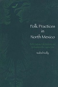 Cover: Folk Practices in North Mexico - University of Texas Press