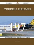 Cover: Turkish Airlines 197 Success Secrets - 197 Most Asked Questions on Turkish Airlines - What You Need to Know - Emereo Publishing