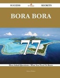 Cover: Bora Bora 77 Success Secrets - 77 Most Asked Questions On Bora Bora - What You Need To Know - Emereo Publishing