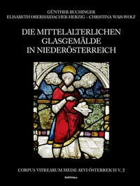 Abbildung von: Die mittelalterlichen Glasgemälde in Niederösterreich - Böhlau