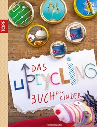 Abbildung von: Das Upcycling-Buch für Kinder - Frech