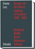 Cover: Baroque and the Political Language of Formalism (1845-1945): Burckhardt, W&ouml;lfflin, Gurlitt, Brinckmann, Sedlmayr - Schwabe Verlagsgruppe AG Schwabe Verlag