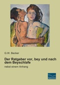Cover: Der Ratgeber vor, bey und nach dem Beyschlafe - Fachbuchverlag-Dresden