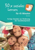 Cover: 30 x soziales Lernen f&uuml;r 45 Minuten - Klasse 1/2 - Verlag an der Ruhr