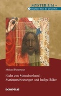 Bild: Nicht von Menschenhand - Marienerscheinungen und heilige Bilder - Bonifatius Verlag