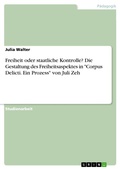 Cover: Freiheit oder staatliche Kontrolle? Die Gestaltung des Freiheitsaspektes in "Corpus Delicti. Ein Prozess" von Juli Zeh - GRIN Verlag
