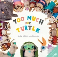 Enlarge image Cover: Too Much for Turtle - Thames and Hudson (Australia) Pty Ltd