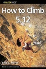 Cover: How to Climb 5.12 - Falcon Guides