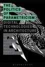 Cover: The Politics of Parametricism - Bloomsbury Academic