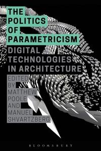 Enlarge image Cover: The Politics of Parametricism - Bloomsbury Academic