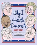 Cover: Why I Hate the Democrats - The Lyons Press