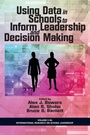 Cover: Using Data in Schools to Inform Leadership and Decision Making - Information Age Publishing