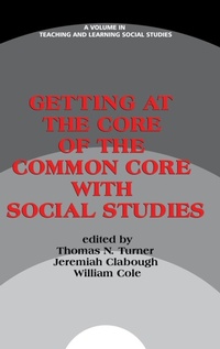 Enlarge image Cover: Getting at the Core of the Common Core with Social Studies - Information Age Publishing