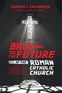 Cover: Back to the Future of the Roman Catholic Church - Wipf & Stock Publishers