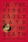Cover: In the First Early Days of My Death - Signature Editions
