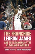 Cover: The Franchise: Lebron James and the Remaking of the Cleveland Cavaliers - Gray & Company Publishers