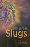 Cover: When We Were Slugs - Prometheus Poetry