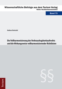 Abbildung von: Die Vollharmonisierung des Verbrauchsgüterkaufrechts und die Wirkungsweise vollharmonisierender Richtlinien - Tectum Wissenschaftsverlag