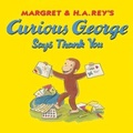Cover: Curious George Says Thank You - Turtleback Books