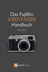 Abbildung von: Das Fujifilm X100T / X100S Handbuch - dpunkt
