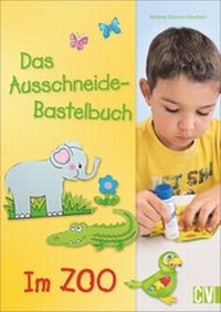 Abbildung von: Das Ausschneide-Bastelbuch - Im Zoo - Christophorus