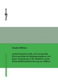 Abbildung von: Lanthanhexaaluminate und nanoporöse Siliciumcarbide als Katalysatorsysteme und deren Anwendung in der Oxidation sowie Kohlenstoffdioxidreformierung von Methan - Dr. Hut
