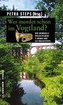 Cover: Wer mordet schon im Vogtland? - Gmeiner-Verlag