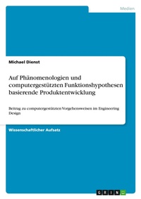 Abbildung von: Auf Phaenomenologien und computergestuetzten Funktionshypothesen basierende Produktentwicklung - GRIN Verlag