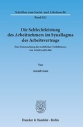 Cover: Die Schlechtleistung des Arbeitnehmers im Synallagma des Arbeitsvertrags. - Duncker & Humblot