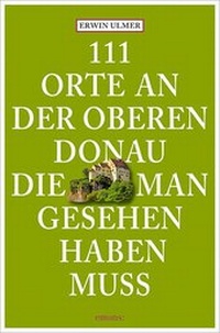 Abbildung von: 111 Orte an der oberen Donau, die man gesehen haben muss - Emons Verlag
