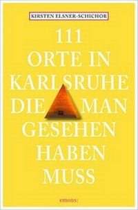 Abbildung von: 111 Orte in Karlsruhe, die man gesehen haben muss - Emons Verlag