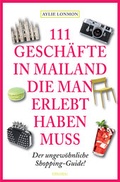 Cover: 111 Gesch&auml;fte in Mailand, die man erlebt haben muss - Emons Verlag