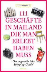 Abbildung von: 111 Geschäfte in Mailand, die man erlebt haben muss - Emons Verlag