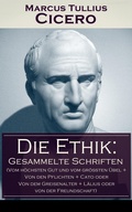Cover: Die Ethik: Gesammelte Schriften (Vom h&ouml;chsten Gut und vom gr&ouml;&szlig;ten &Uuml;bel + Von den Pflichten + Cato oder Von dem Greisenalter + L&auml;lius oder von der Freundschaft) - e-artnow