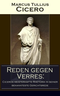 Abbildung von: Reden gegen Verres: Ciceros meisterhafte Rhetorik in seiner bekannteste Gerichtsrede - e-artnow